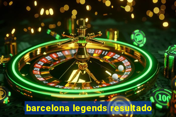 barcelona legends resultado